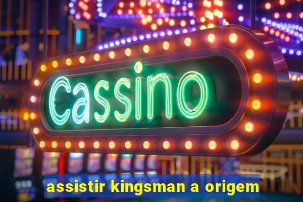 assistir kingsman a origem